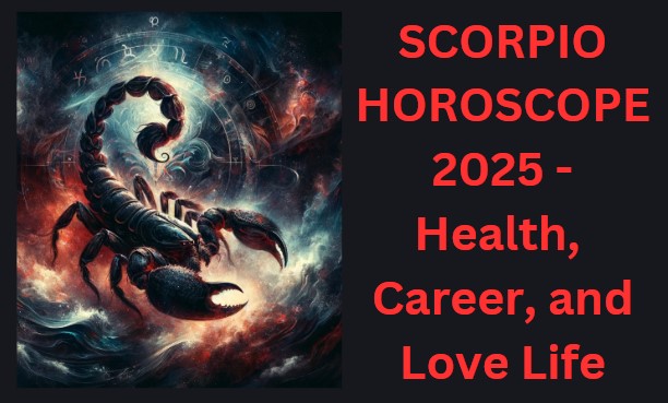 Scorpio Horoscope 2025 : Massive Career Growth, Health Tips, and Powerful Positive Changes Ahead