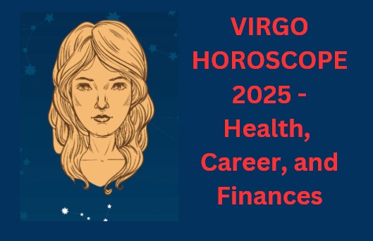 Virgo Horoscope 2025: Guru-Shani's Influence, Health Concerns, Business Gains, and New Year 2025 Predictions