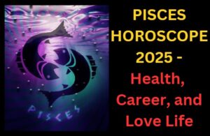 Pisces Horoscope 2025 : Health, Career, Finances, Love, and Remedies for a Successful Year